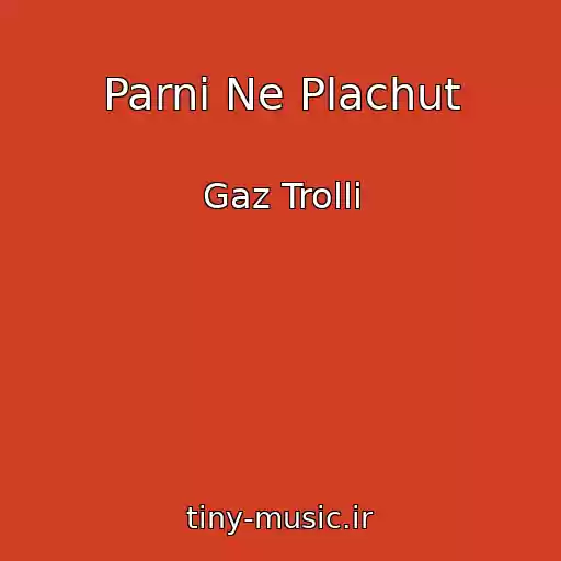 کاور آهنگ Parni Ne Plachut از Gaz Trolli
