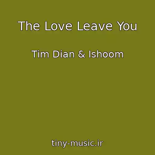 کاور آهنگ The Love Leave You از Tim Dian & Ishoom