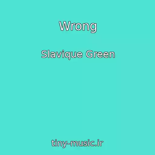 کاور آهنگ Wrong از Slavique Green