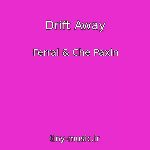 کاور آهنگ Drift Away از Ferral & Che Paxin