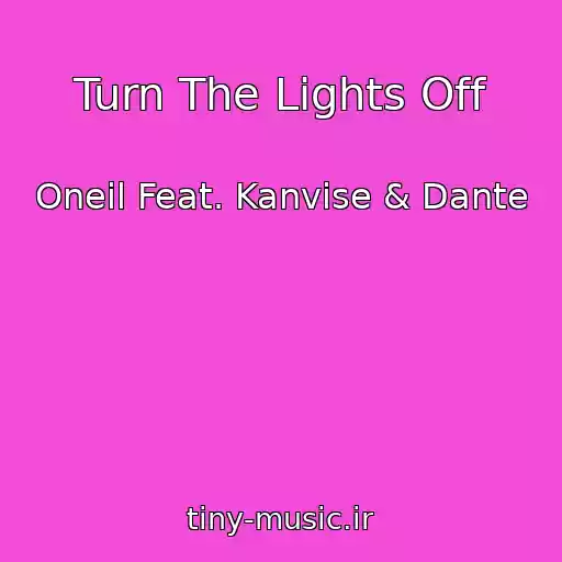 کاور آهنگ Turn The Lights Off از Oneil Feat. Kanvise & Dante