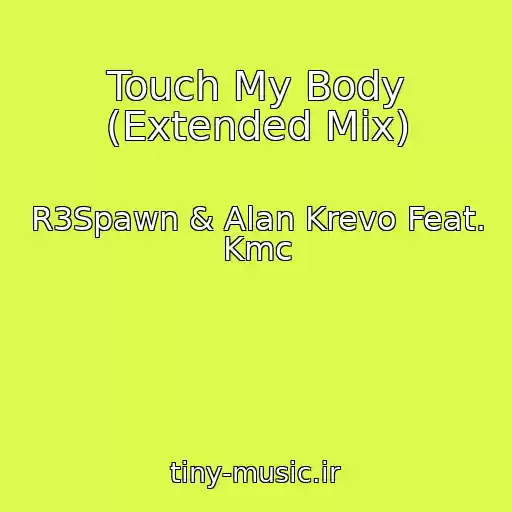 کاور آهنگ Touch My Body (Extended Mix) از R3Spawn & Alan Krevo Feat. Kmc