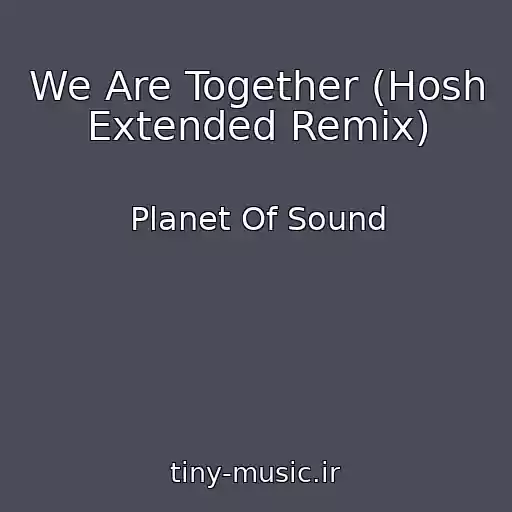 کاور آهنگ We Are Together (Hosh Extended Remix) از Planet Of Sound