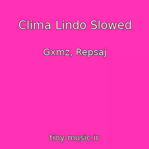 کاور آهنگ Clima Lindo Slowed از Gxmz, Repsaj