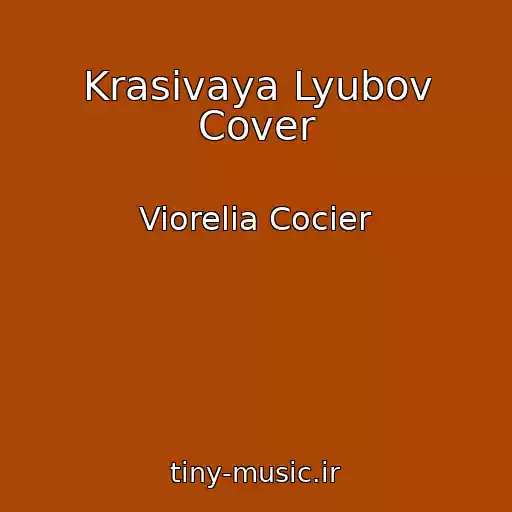 کاور آهنگ Krasivaya Lyubov Cover از Viorelia Cocier