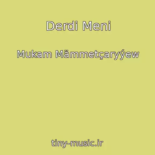 کاور آهنگ Derdi Meni از Mukam Mämmetçaryýew
