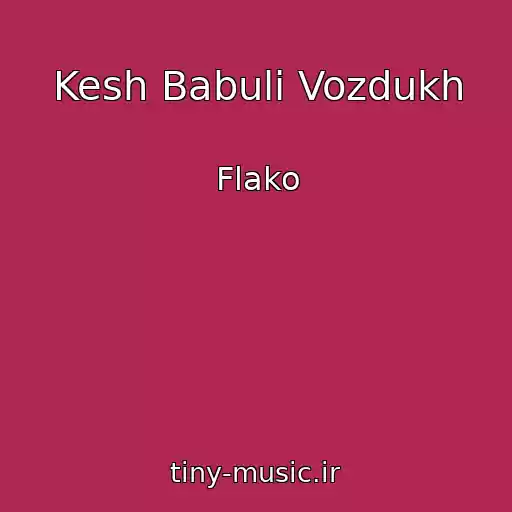 کاور آهنگ Kesh Babuli Vozdukh از Flako