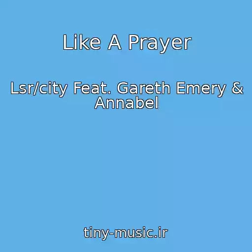کاور آهنگ Like A Prayer از Lsr/city Feat. Gareth Emery & Annabel