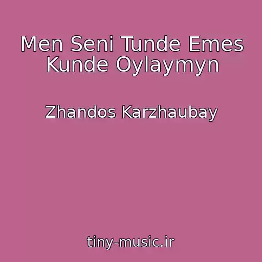 کاور آهنگ Men Seni Tunde Emes Kunde Oylaymyn از Zhandos Karzhaubay