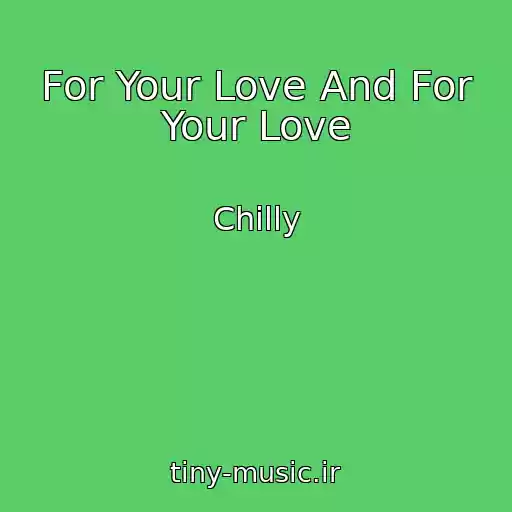 کاور آهنگ For Your Love And For Your Love از Chilly