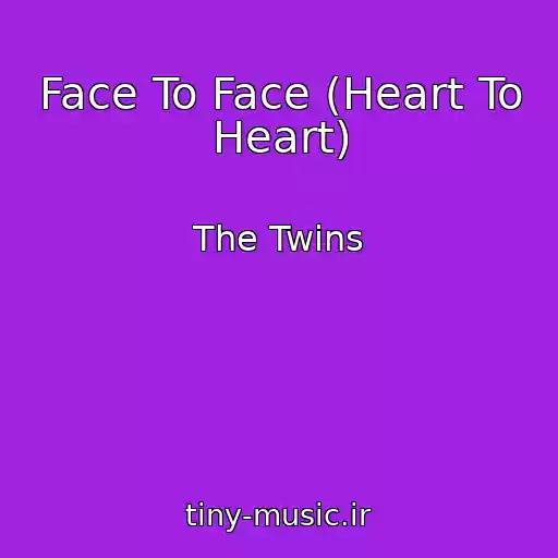 کاور آهنگ Face To Face (Heart To Heart) از The Twins