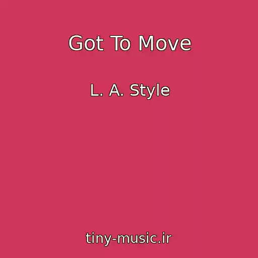 کاور آهنگ Got To Move از L. A. Style