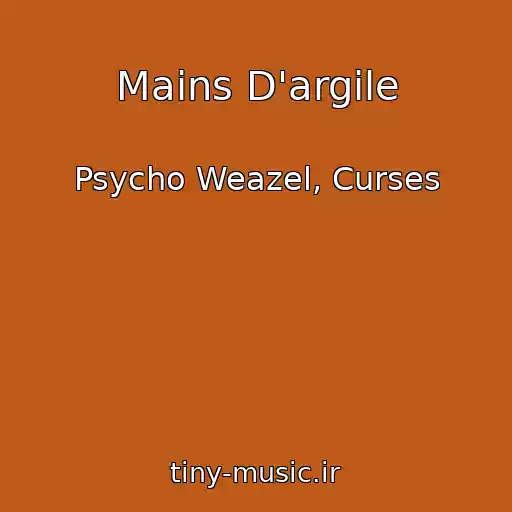 کاور آهنگ Mains D'argile از Psycho Weazel, Curses