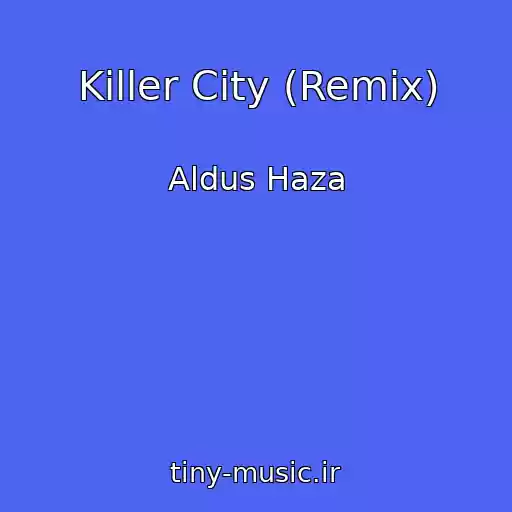 کاور آهنگ Killer City (Remix) از Aldus Haza