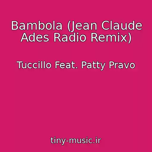 کاور آهنگ Bambola (Jean Claude Ades Radio Remix) از Tuccillo Feat. Patty Pravo