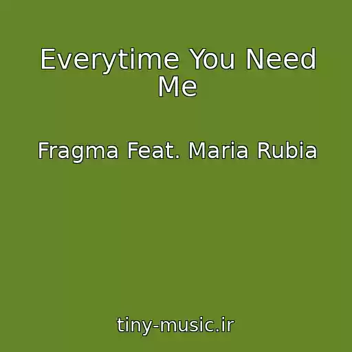کاور آهنگ Everytime You Need Me از Fragma Feat. Maria Rubia