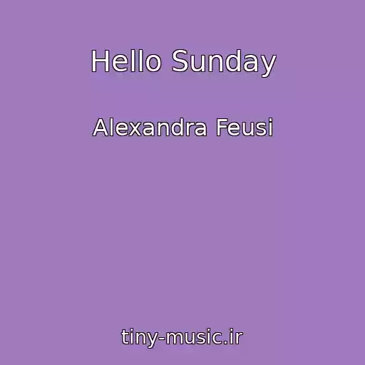 کاور آهنگ Hello Sunday از Alexandra Feusi