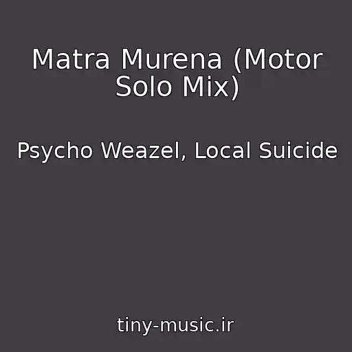 کاور آهنگ Matra Murena (Motor Solo Mix) از Psycho Weazel, Local Suicide