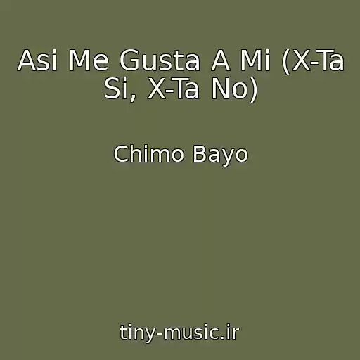کاور آهنگ Asi Me Gusta A Mi (X-Ta Si, X-Ta No) از Chimo Bayo