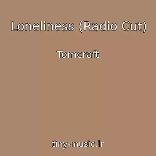 کاور آهنگ Loneliness (Radio Cut) از Tomcraft