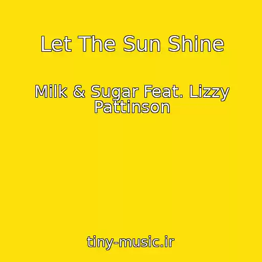 کاور آهنگ Let The Sun Shine از Milk & Sugar Feat. Lizzy Pattinson