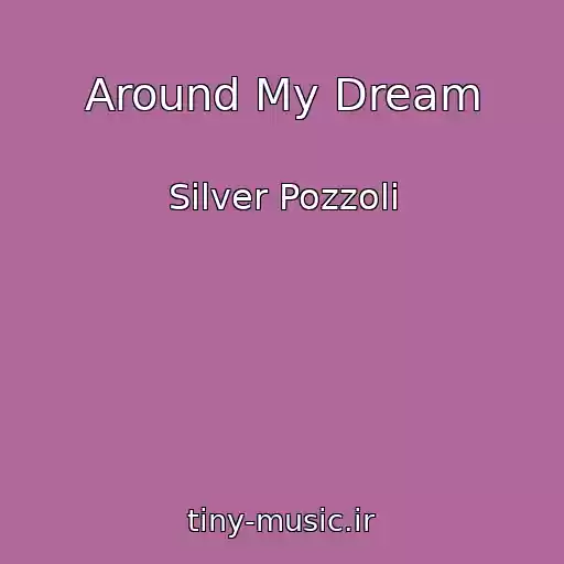 کاور آهنگ Around My Dream از Silver Pozzoli