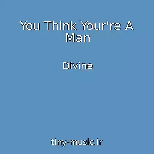 کاور آهنگ You Think Your're A Man از Divine