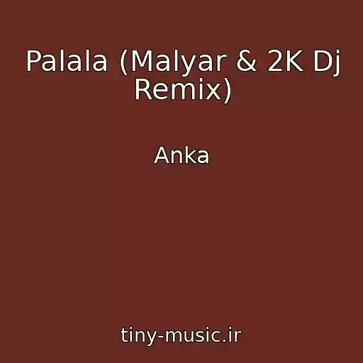 کاور آهنگ Palala (Malyar & 2K Dj Remix) از Anka