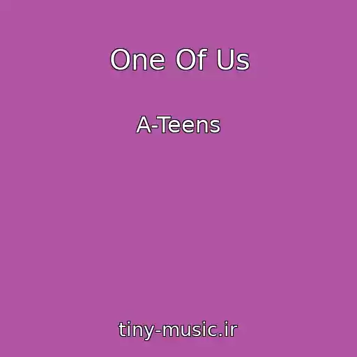 کاور آهنگ One Of Us از A-Teens