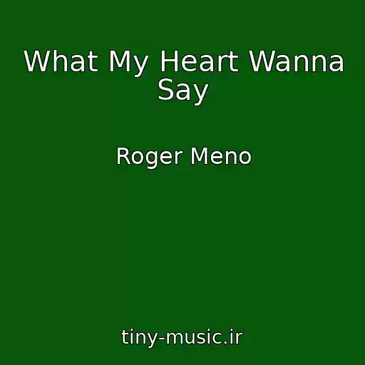 کاور آهنگ What My Heart Wanna Say از Roger Meno