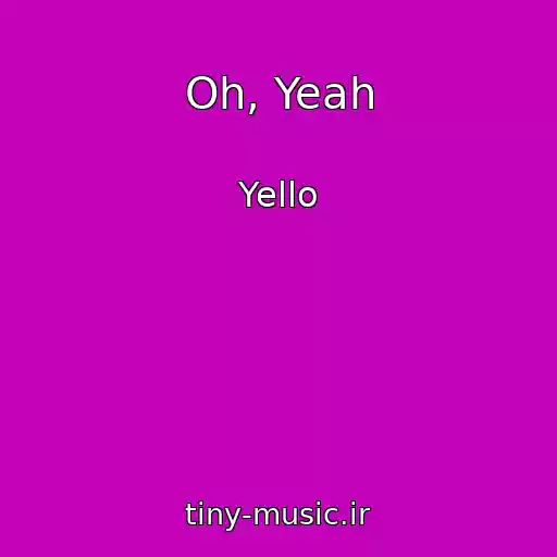 کاور آهنگ Oh, Yeah از Yello