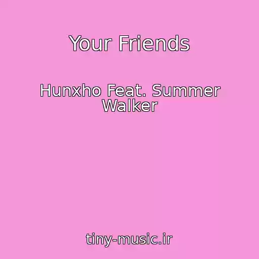 کاور آهنگ Your Friends از Hunxho Feat. Summer Walker