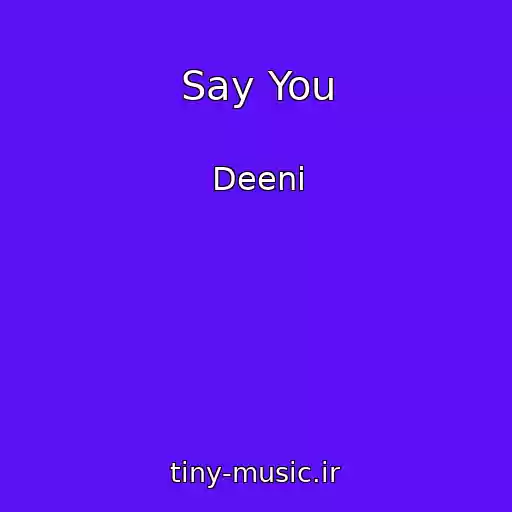 کاور آهنگ Say You از Deeni