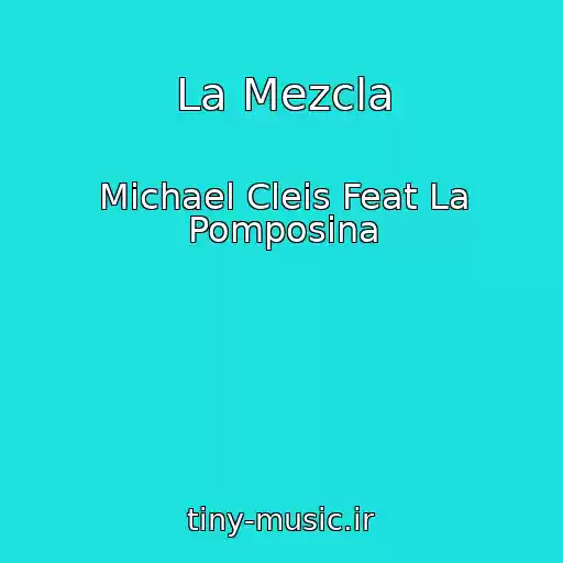 کاور آهنگ La Mezcla از Michael Cleis Feat La Pomposina