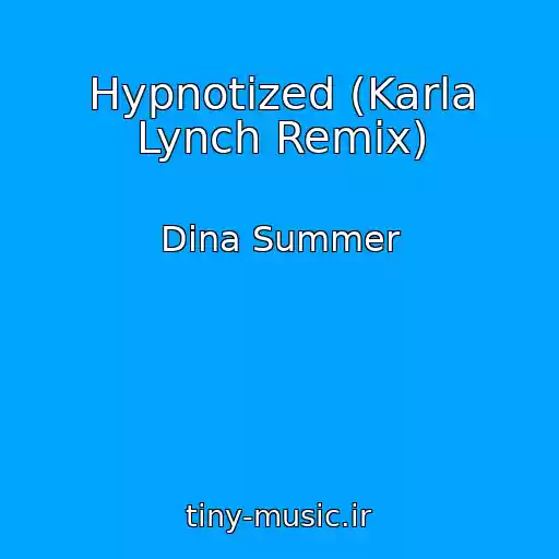کاور آهنگ Hypnotized (Karla Lynch Remix) از Dina Summer