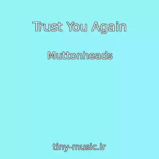 کاور آهنگ Trust You Again از Muttonheads