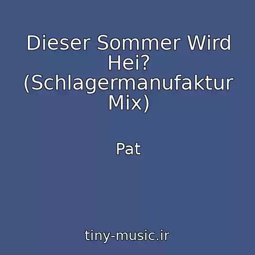 کاور آهنگ Dieser Sommer Wird Hei? (Schlagermanufaktur Mix) از Pat