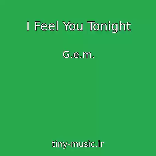 کاور آهنگ I Feel You Tonight از G.e.m.