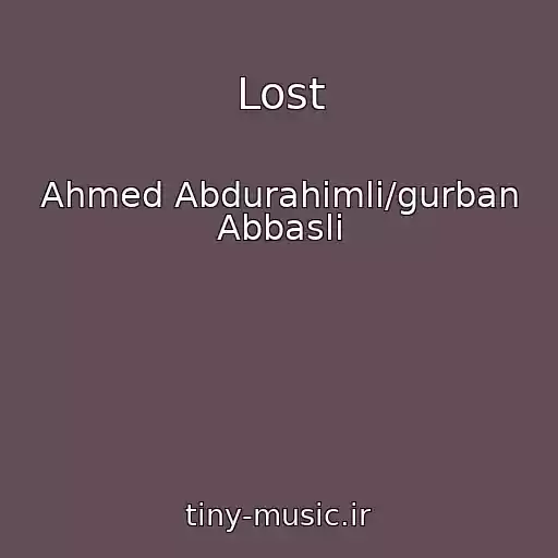 کاور آهنگ Lost از Ahmed Abdurahimli/gurban Abbasli