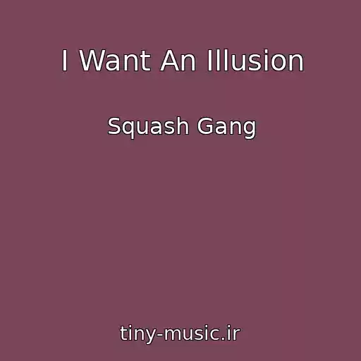 کاور آهنگ I Want An Illusion از Squash Gang