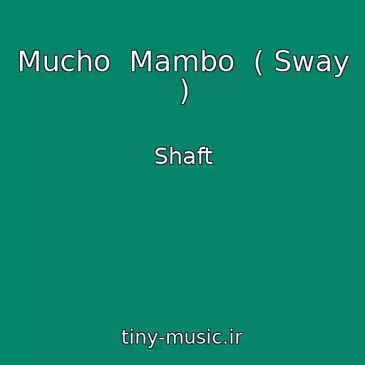 کاور آهنگ Mucho  Mambo  ( Sway ) از Shaft