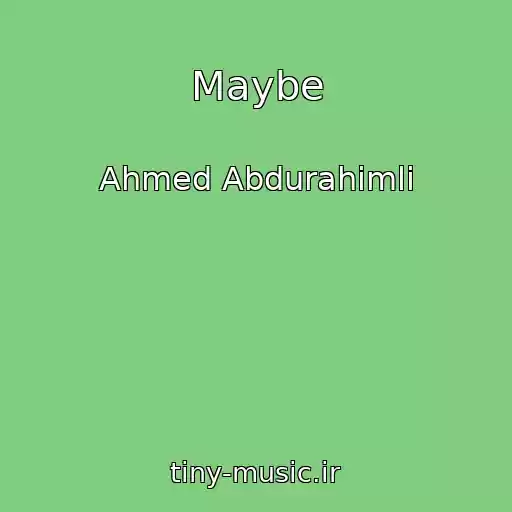 کاور آهنگ Maybe از Ahmed Abdurahimli