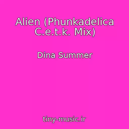 کاور آهنگ Alien (Phunkadelica C.e.t.k. Mix) از Dina Summer