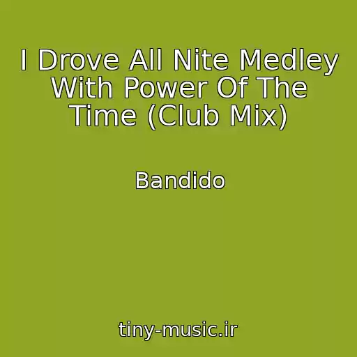 کاور آهنگ I Drove All Nite Medley With Power Of The Time (Club Mix) از Bandido