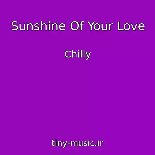 کاور آهنگ Sunshine Of Your Love از Chilly