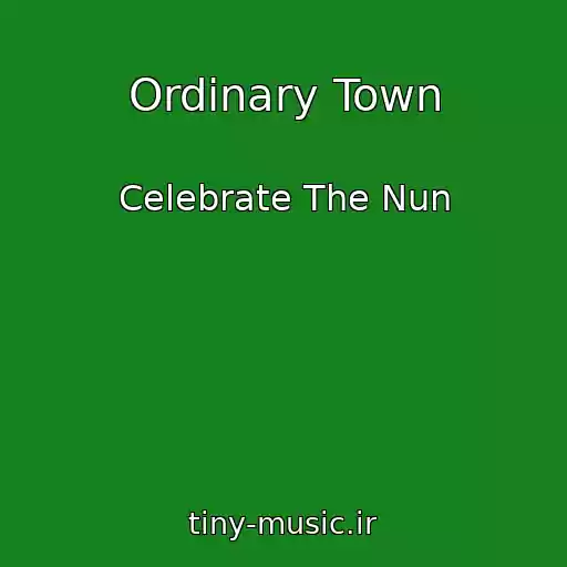 کاور آهنگ Ordinary Town از Celebrate The Nun