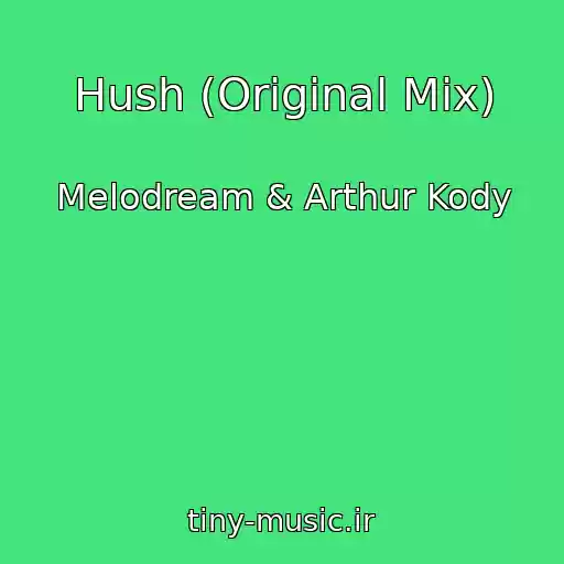 کاور آهنگ Hush (Original Mix) از Melodream & Arthur Kody