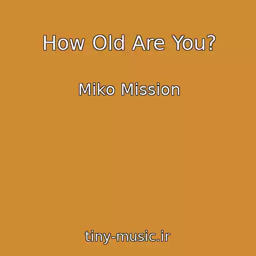 کاور آهنگ How Old Are You? از Miko Mission