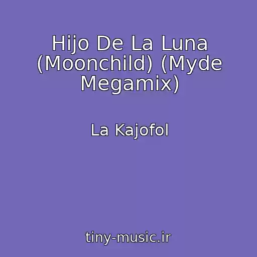 کاور آهنگ Hijo De La Luna (Moonchild) (Myde Megamix) از La Kajofol