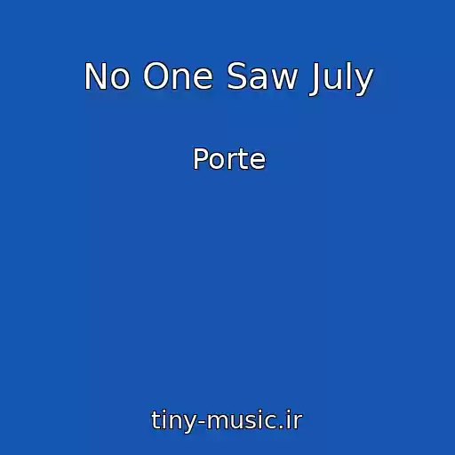 کاور آهنگ No One Saw July از Porte
